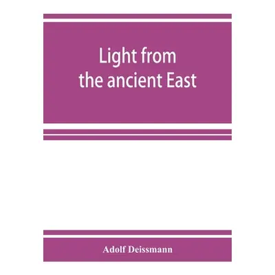 "Light from the ancient East; the New Testament illustrated by recently discovered texts of the 