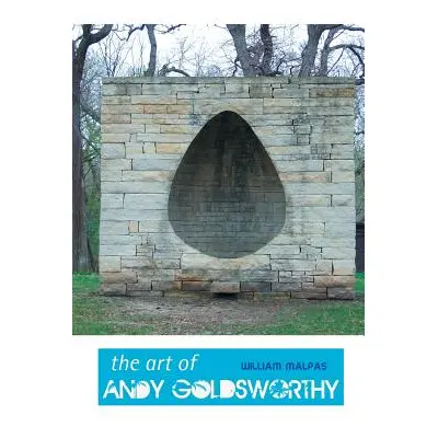 "The Art of Andy Goldsworthy" - "" ("Malpas William")