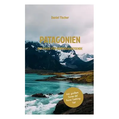 "Patagonien" - "" ("Tischer Daniel")