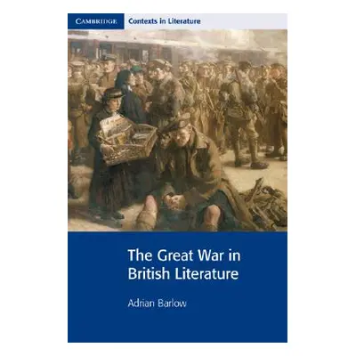 "The Great War in British Literature" - "" ("Barlow Adrian")