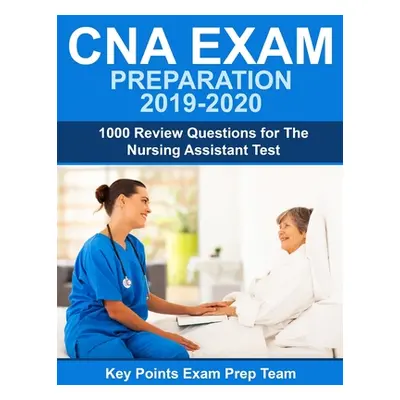 "CNA Exam Preparation 2019 - 2020: 1000 Review Questions for The Nursing Assistant Test" - "" ("