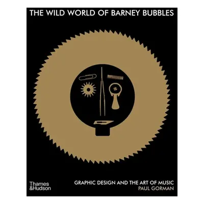 "The Wild World of Barney Bubbles: Graphic Design and the Art of Music" - "" ("Gorman Paul")