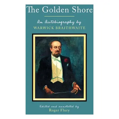 "The Golden Shore: An Autobiography by Warwick Braithwaite" - "" ("Braithwaite Warwick")