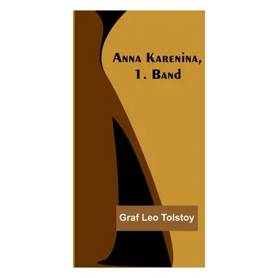 "Anna Karenina, 1. Band" - "" ("Leo Tolstoy Graf")