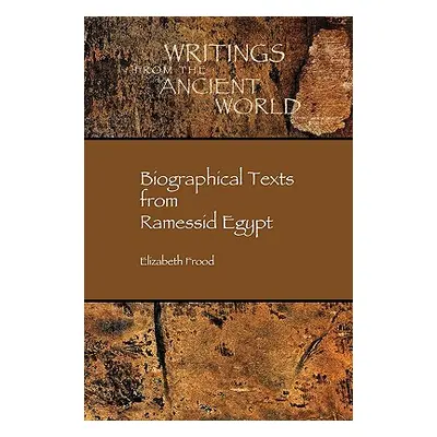 "Biographical Texts in Ramessid Egypt" - "" ("Frood Elizabeth")