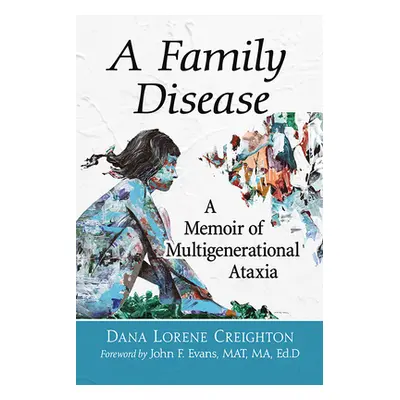 "A Family Disease: A Memoir of Multigenerational Ataxia" - "" ("Creighton Dana Lorene")