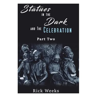 "Statues in the Dark and the Celebration" - "" ("Weeks Rick")