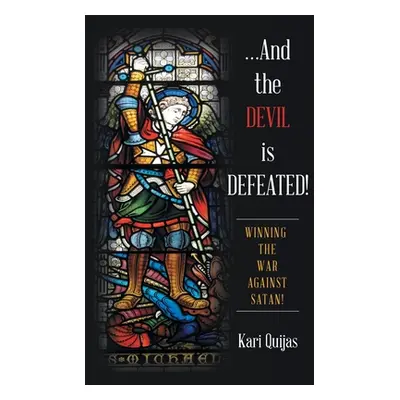 "...And the Devil Is Defeated!: Winning the War Against Satan!" - "" ("Quijas Kari")