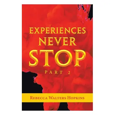 "Experiences Never Stop: Part 2" - "" ("Hopkins Rebecca Walters")