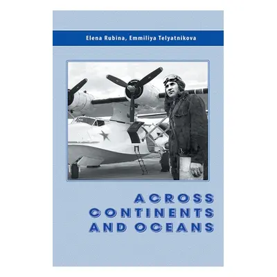 "Across Continents and Oceans: The Life and Military Career of Major General of Naval Aviation M