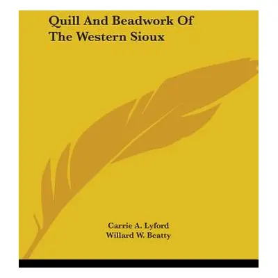 "Quill And Beadwork Of The Western Sioux" - "" ("Lyford Carrie a.")