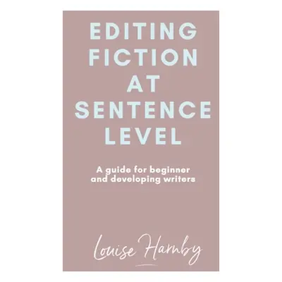 "Editing Fiction at Sentence Level" - "" ("Harnby Louise")