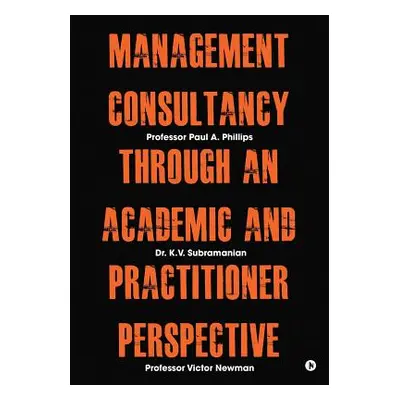 "Management Consultancy Through an Academic and Practitioner Perspective" - "" ("Professor Paul 