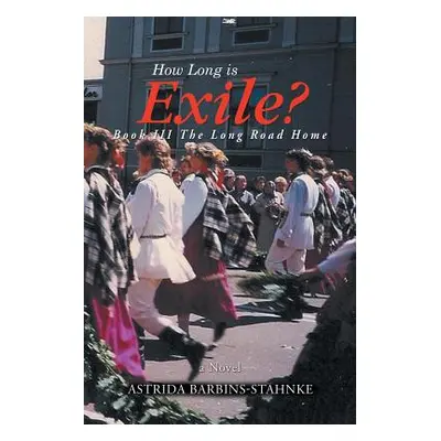 "How Long is Exile?: BOOK III The Long Road Home" - "" ("Barbins-Stahnke Astrida")