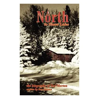 "North to Slave Lake" - "" ("Morton Stan A.")