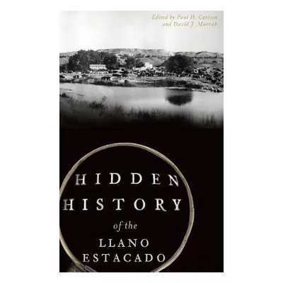 "Hidden History of the Llano Estacado" - "" ("Carlson Paul H.")