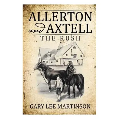 "Allerton and Axtell: The Rush" - "" ("Martinson Gary Lee")