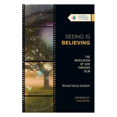 "Seeing Is Believing: The Revelation of God Through Film" - "" ("Goodwin Richard Vance")