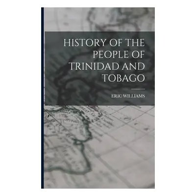 "History of the People of Trinidad and Tobago" - "" ("Williams Eric")