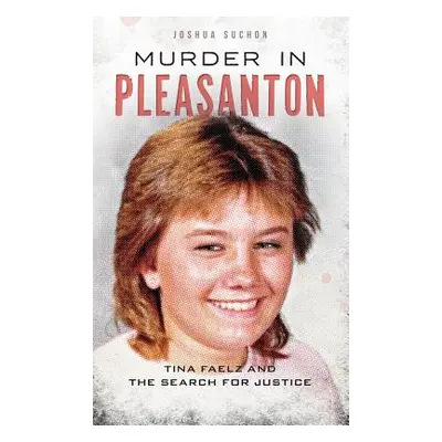 "Murder in Pleasanton: Tina Faelz and the Search for Justice" - "" ("Suchon Joshua")