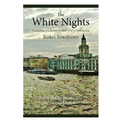 "The White Nights: Pages from a Russian Doctor's Notebook" - "" ("Sokoloff Boris")