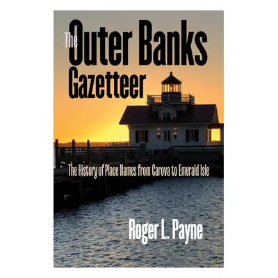 "The Outer Banks Gazetteer: The History of Place Names from Carova to Emerald Isle" - "" ("Payne