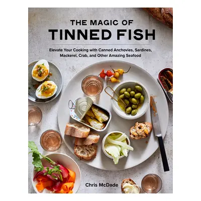 "The Magic of Tinned Fish: Elevate Your Cooking with Canned Anchovies, Sardines, Mackerel, Crab,