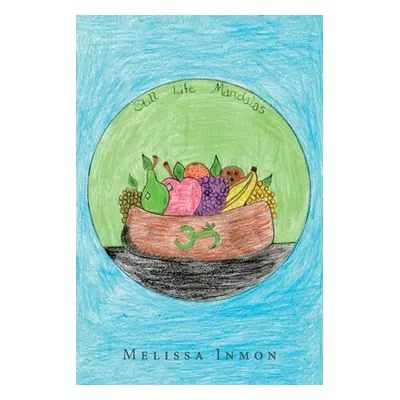 "Still Life Mandalas" - "" ("Inmon Melissa")