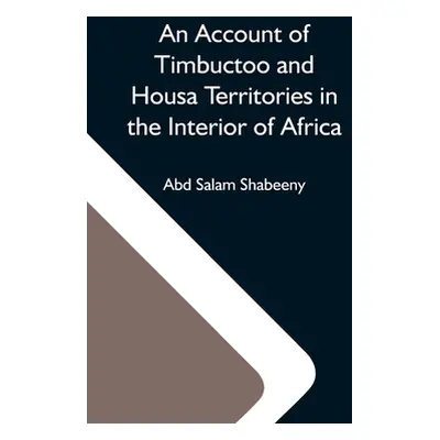 "An Account Of Timbuctoo And Housa Territories In The Interior Of Africa" - "" ("Salam Shabeeny 