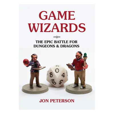 "Game Wizards: The Epic Battle for Dungeons & Dragons" - "" ("Peterson Jon")