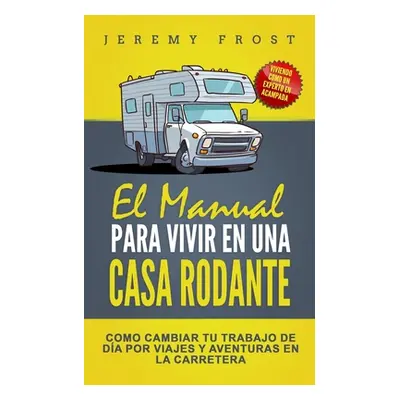 "El Manual Para Vivir En Una Casa Rodante: Viviendo Como Un Experto En Acampada - Como Cambiar T