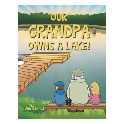 "Our Grandpa Owns a Lake!" - "" ("Barrus Jan")