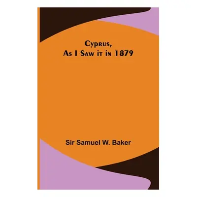 "Cyprus, As I Saw it in 1879" - "" ("Samuel W. Baker")