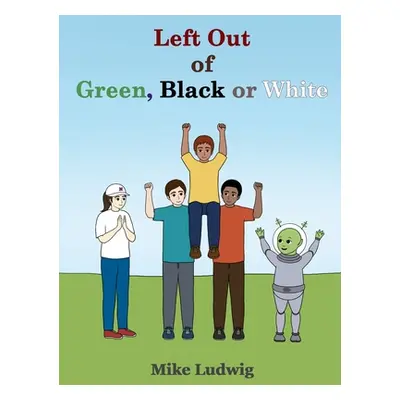 "Left Out of Green, Black or White" - "" ("Ludwig Mike")