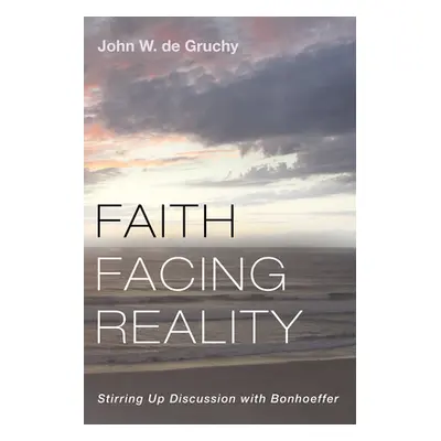 "Faith Facing Reality" - "" ("de Gruchy John W.")