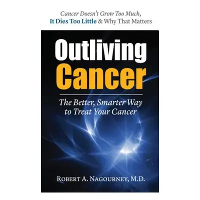 "Outliving Cancer" - "" ("Nagourney Robert A.")