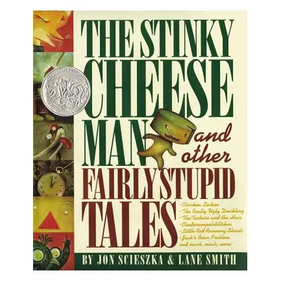 "The Stinky Cheese Man: And Other Fairly Stupid Tales" - "" ("Scieszka Jon")