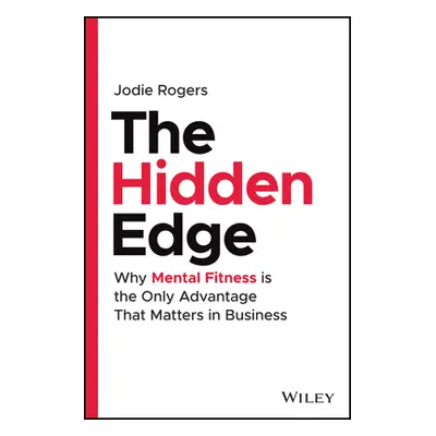 "The Hidden Edge: Why Mental Fitness Is the Only Advantage That Matters in Business" - "" ("Roge