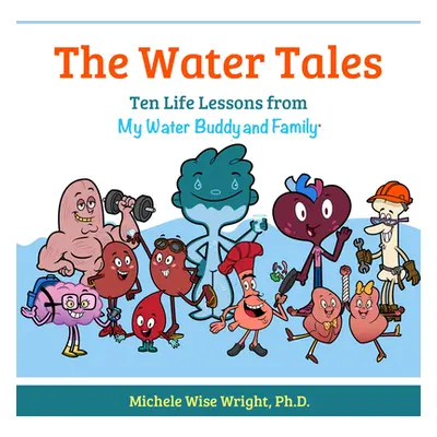 "The Water Tales: Ten Life Lessons from My Water Buddy and Family" - "" ("Wright Michele Wise")