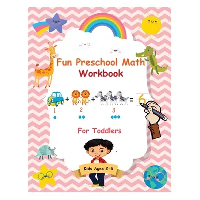 "Fun Preschool Math Workbook For Toddlers: The Perfect Beginner Math Learning Book with Number T