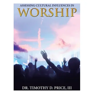 "Assessing Cultural Influences in Worship" - "" ("Price Timothy D. III")