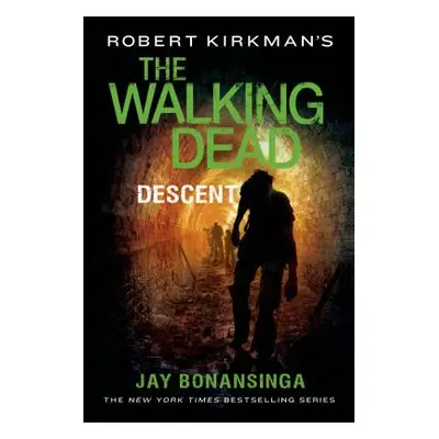 "Robert Kirkman's the Walking Dead: Descent" - "" ("Bonansinga Jay")