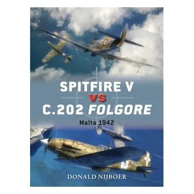 "Spitfire V Vs C.202 Folgore: Malta 1942" - "" ("Nijboer Donald")