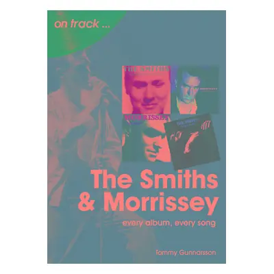 "The Smiths and Morrissey: Every Album, Every Song" - "" ("Gunnarsson Tommy")