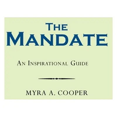 "The Mandate: An Inspirational Guide" - "" ("Cooper Myra A.")