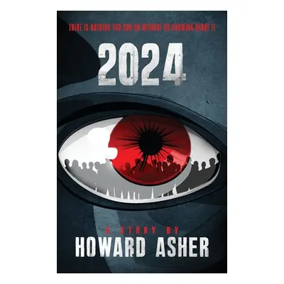 "2024: There Is Nothing You Can Do Without Us Knowing About It" - "" ("Asher Howard")