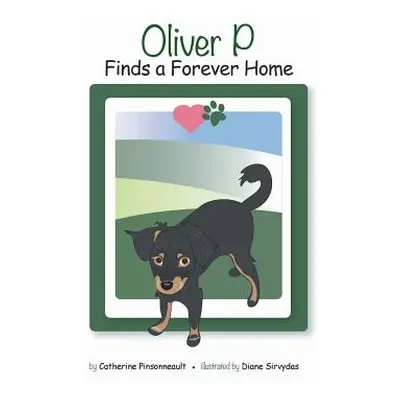 "Oliver P Finds a Forever Home" - "" ("Pinsonneault Catherine")