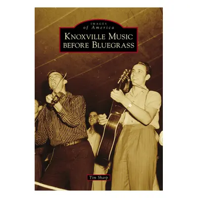 "Knoxville Music Before Bluegrass" - "" ("Sharp Tim")