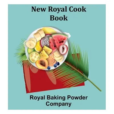 "New Royal Cook Book" - "" ("Baking Powder Company Royal")