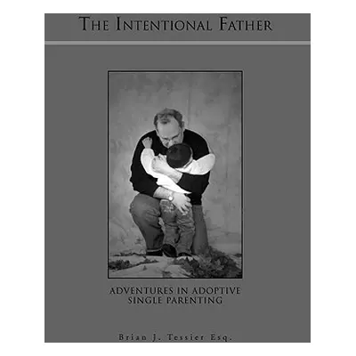 "The Intentional Father" - "" ("Tessier Brian J.")